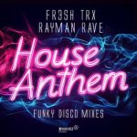 Rayman Rave, FR3SH TrX – House Anthem (Funky Disco Mixes)