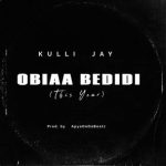 Kulli Jay – Obiaa Bedidi (This Year)