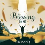 Khoisandj – Blessings on me