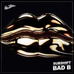SUBSHIFT – Bad B
