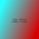 Guru Joshua – Lonely Place