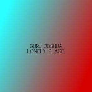 Guru Joshua – Lonely Place