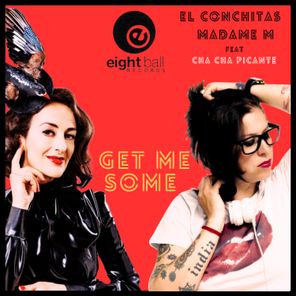 El Conchitas, MADAME M – Get Me Some