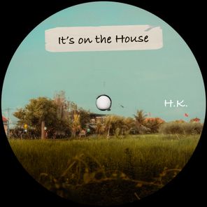 H.K. – It’s on the House