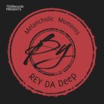 Rey da Deep – Melancholic Moments