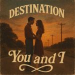 Destination – You and I