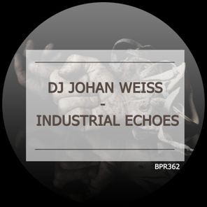 Dj Johan Weiss – Industrial Echoes
