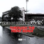 Zed, Dj Nay Nay – Through The Trent Remix