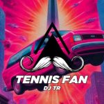 DJ TR – Tennis Fan