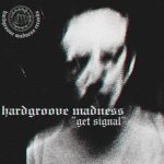 Hardgroove Madness – Get Signal