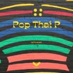 Geto Mark – Pop That P