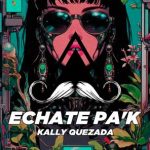 Kally Quezada – Echate Pa’k