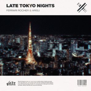 ARISU, Ferrari Rocher – Late Tokyo Nights (Jazz House Mix)