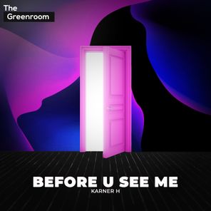 Karner H – Before U See Me