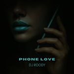 DJ Roody – Phone Love
