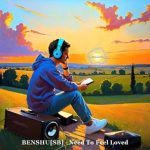 BENSHU[SB] – Need to Feel Loved