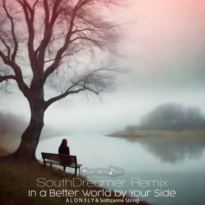 Sothzanne String, A L O N 3 L Y – In a Better World by Your Side (Southdreamer Remix)