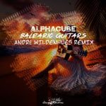 AlphaCube, André Wildenhues – Balearic Guitars (André Wildenhues Remix)