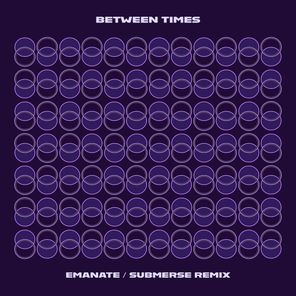 Submerse, Between Times – Emanate / Submerse Remix