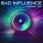 Bad Influence – Missing you