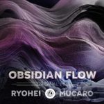 Ryohei, MUCARO – Obsidian Flow