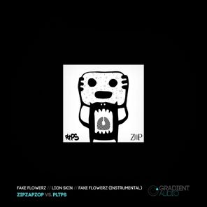 ZipZapZop, PLTPS – Fake Flowerz // Lion Skin
