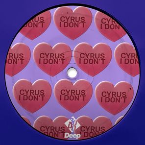 3000 Deep, CYRUS – I Don’t