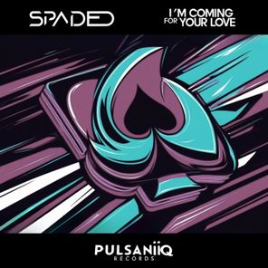 Spaded – I’m Coming for Your Love