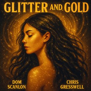 Chris Gresswell, Dom Scanlon – Glitter & Gold