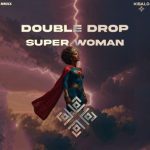 Double Drop – Super Woman