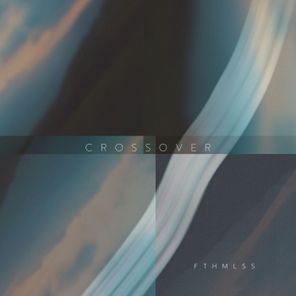 Fthmlss – Crossover