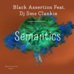 Black Assertion, Dj Sms Clankie – Semantics