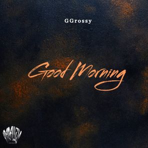 GGrossy – Good Morning