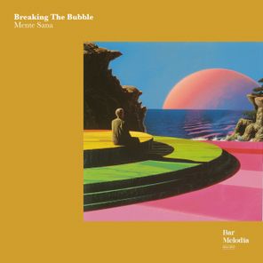 Breaking The Bubble, Bar Melodia – Mente Sana