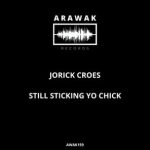 Jorick Croes – Still Sticking Yo Chick