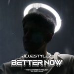 Bluestylez – Better Now