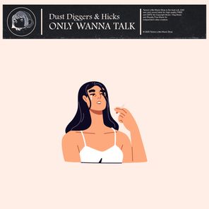 Hicks, Dust Diggers – Only Wanna Talk