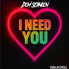 Dom Scanlon – I Need You