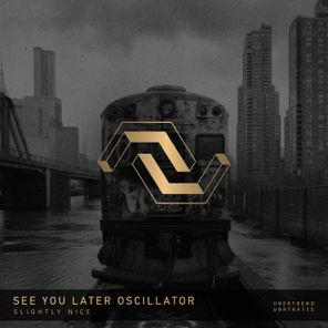 See You Later Oscillator – Slightly Nice