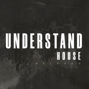 Delgado – Understand House