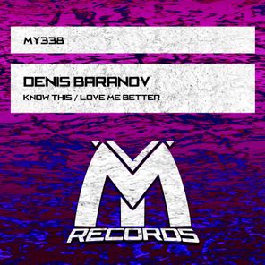 Denis Baranov – Know This / Love Me Better
