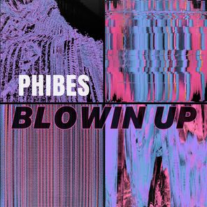 Phibes – Blowin Up