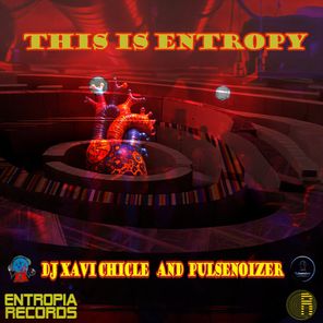 DJ Xavi Chicle, Pulsenoizer – This Is Entropy