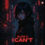 BLADE D – I Can’t!