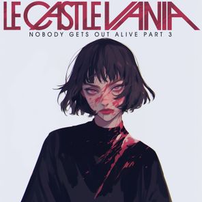 Le Castle Vania – No Body Gets Out Alive, Pt.3