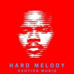 Exotics Musiq – Hard Melody