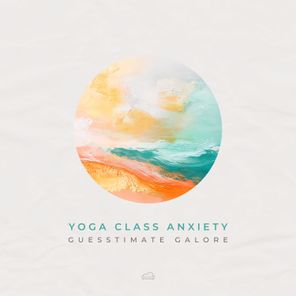 Yoga Class Anxiety – Guesstimate Galore