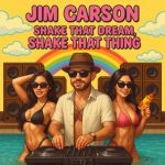 Jim Carson, OM Daddy – Shake That Dream, Shake That Thing