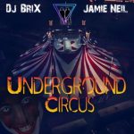 Jamie Neil, Dj.Brix – Underground Circus Chapter 3