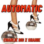 Charlie Big, Shanie – Automatic